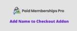 Paid Memberships Pro Add Name to Checkout GPL