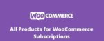 All Products for WooCommerce Subscriptions GPL