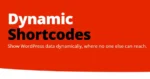 Dynamic Shortcodes GPL –Show WordPress Data Dynamically