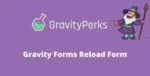 Gravity Perks Reload Form Addon GPL