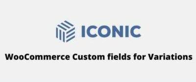 WooCommerce Custom fields for Variations GPL –IconicWP
