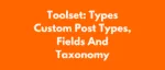 Toolset Types GPL –Custom Post Types, Fields And Taxonomy